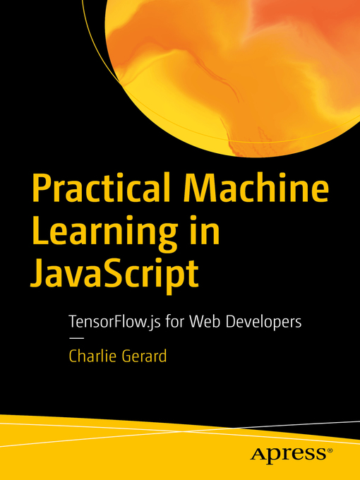 Title details for Practical Machine Learning in JavaScript by Charlie Gerard - Available